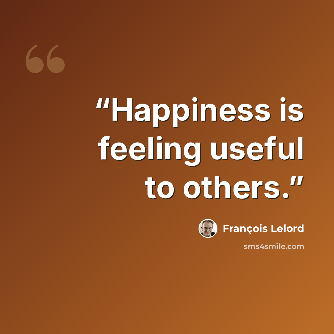“Happiness is feeling useful to others.” quote by François Lelord