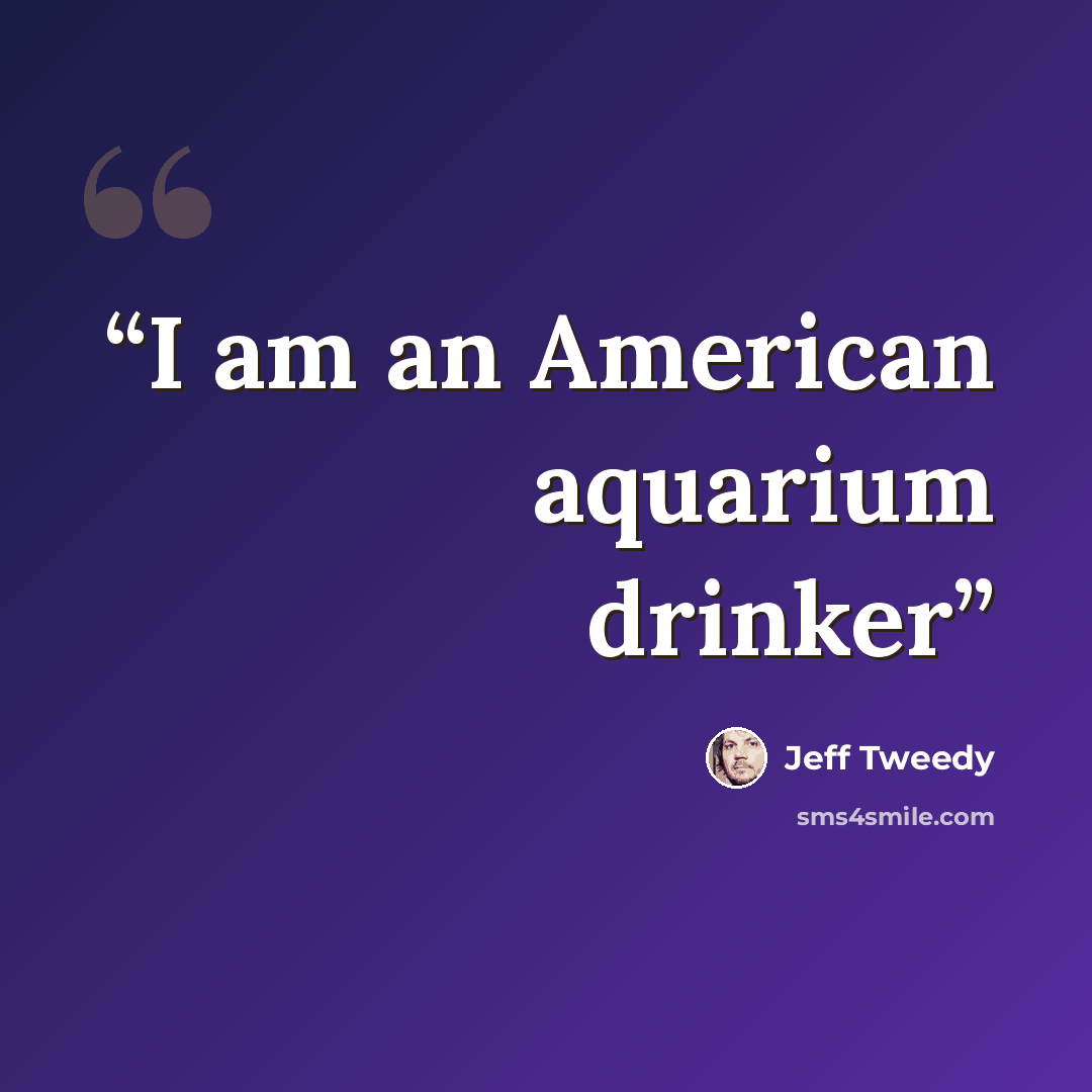 “I am an American aquarium drinker” quote by Jeff Tweedy