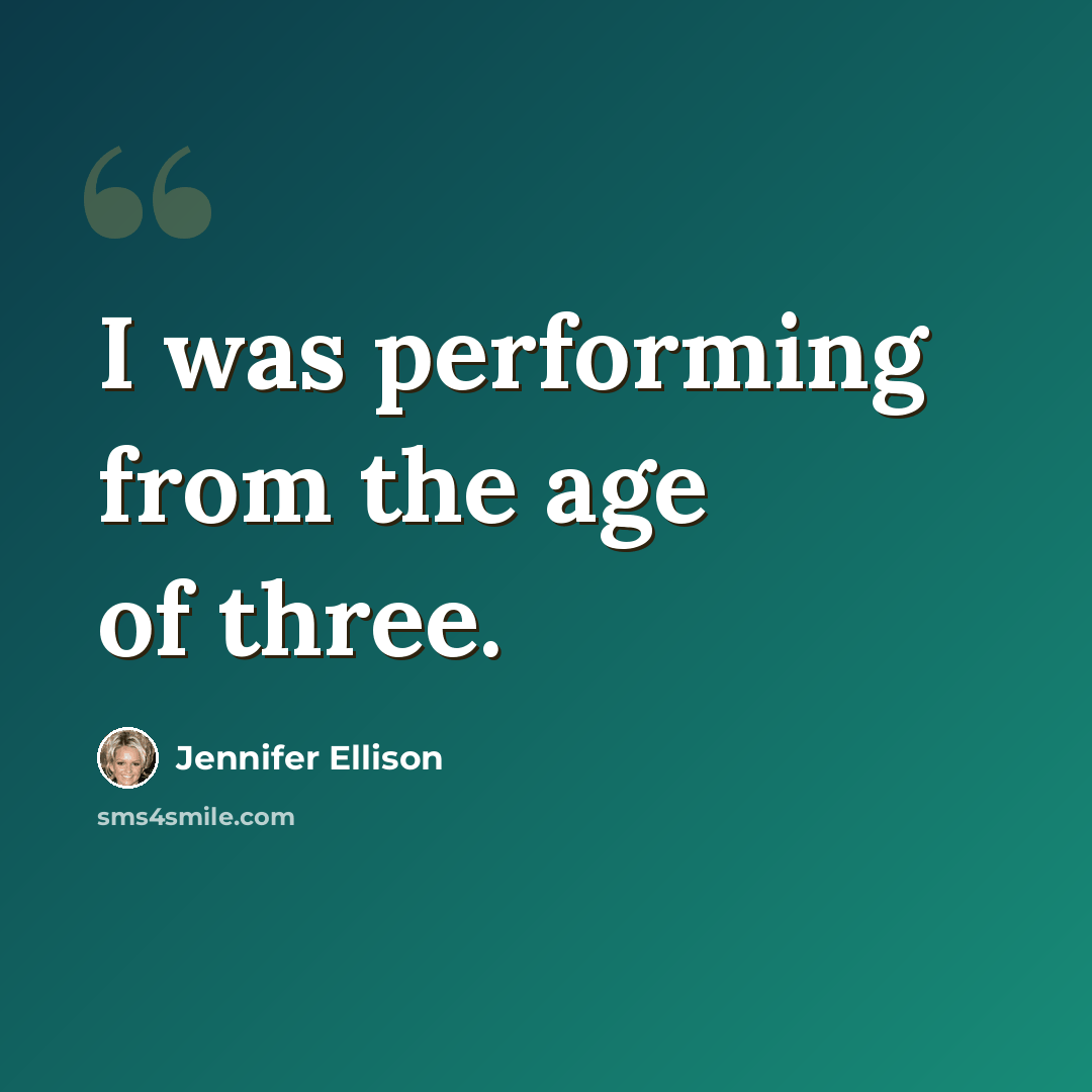 “I was performing from the age of three.” quote by Jennifer Ellison