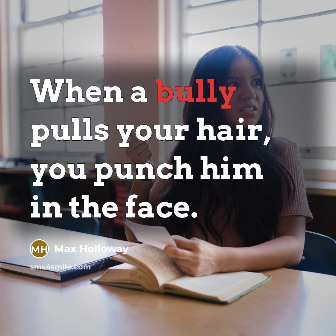 “When a bully pulls your hair, you punch him in the face.” quote by Max Holloway
