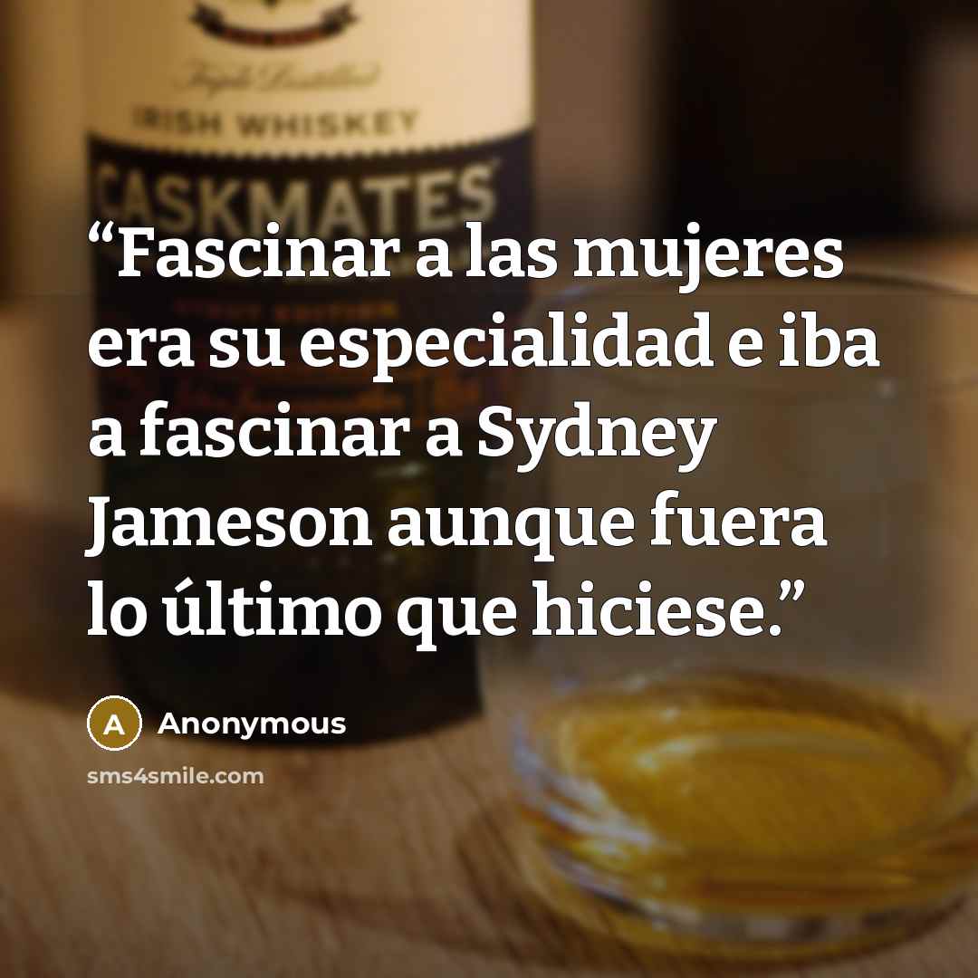 “Fascinar a las mujeres era su especialidad e iba a fascinar a Sydney Jameson aunque fuera lo último que hiciese.” quote by Anonymous