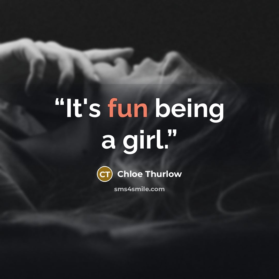 “It's fun being a girl.” quote by Chloe Thurlow