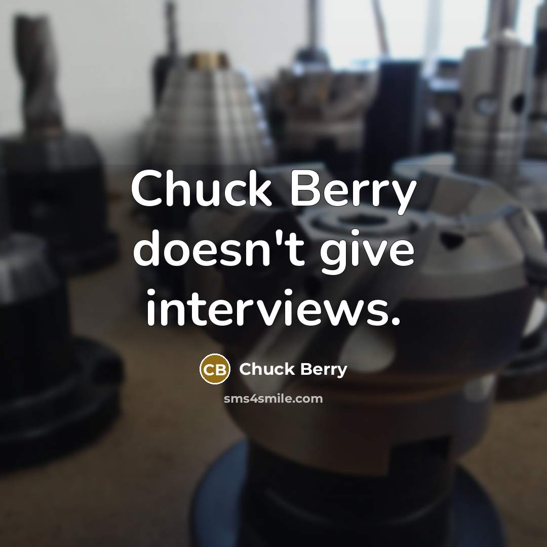 “Chuck Berry doesn't give interviews.” quote by Chuck Berry