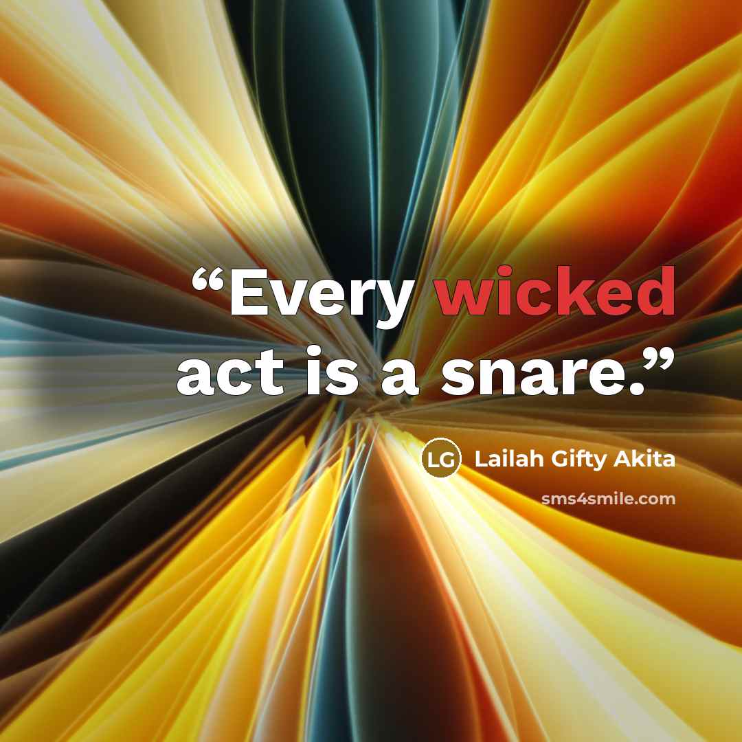 “Every wicked act is a snare.” quote by Lailah Gifty Akita