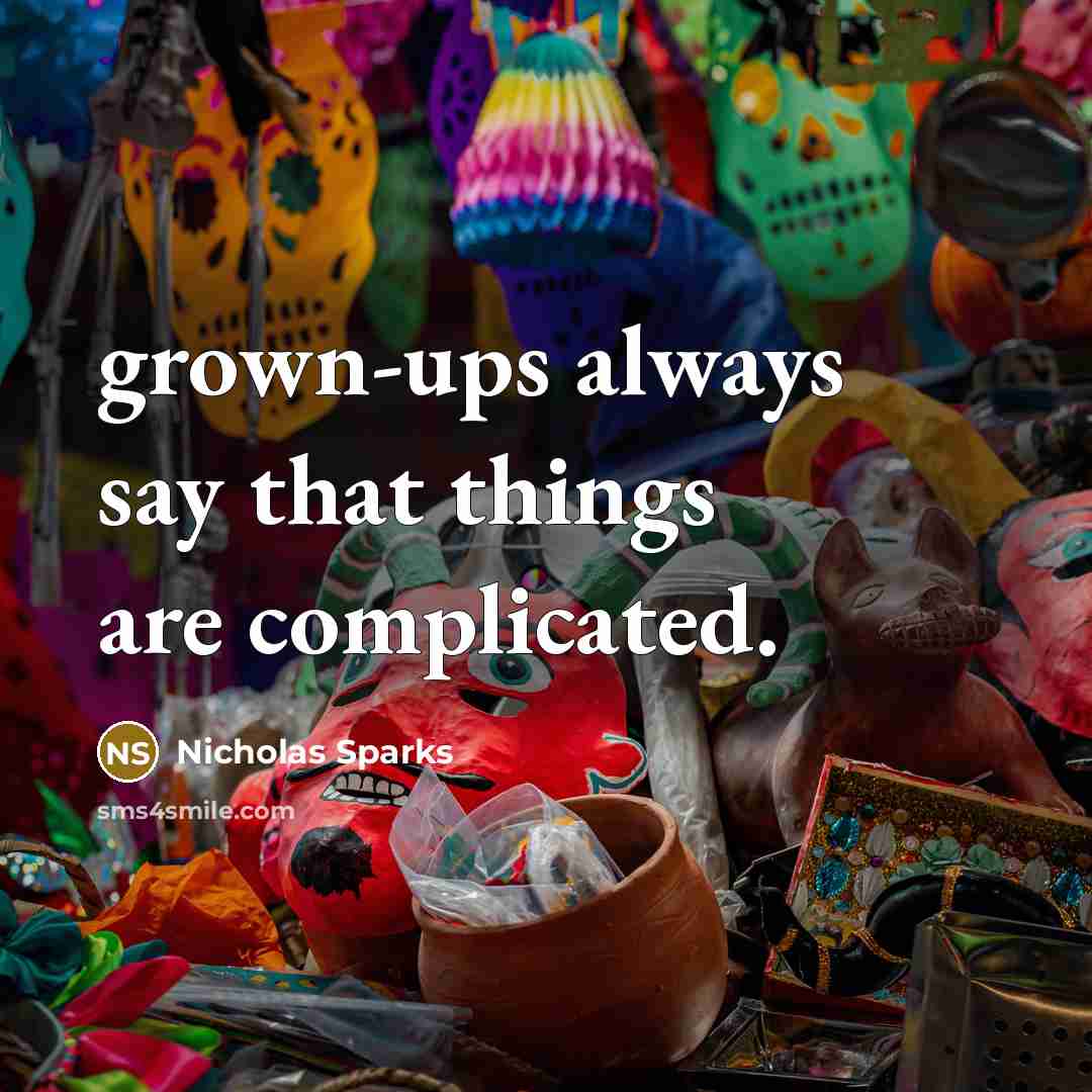 “grown-ups always say that things are complicated.” quote by Nicholas Sparks