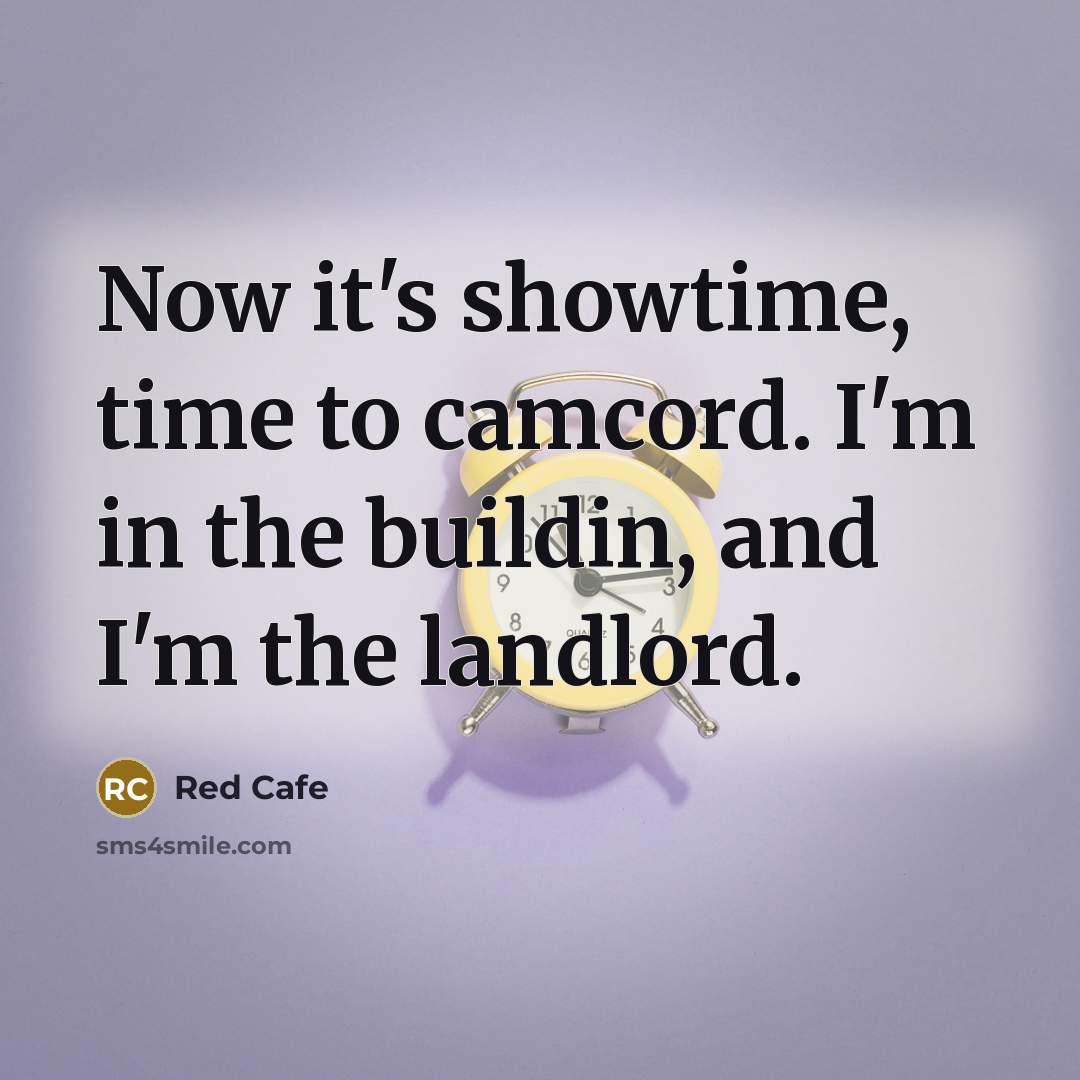 “Now it's showtime, time to camcord. I'm in the buildin, and I'm the landlord.” quote by Red Cafe