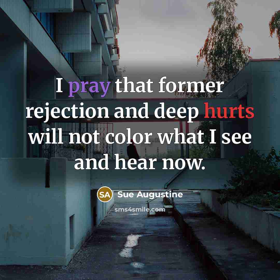 “I pray that former rejection and deep hurts will not color what I see and hear now.” quote by Sue Augustine