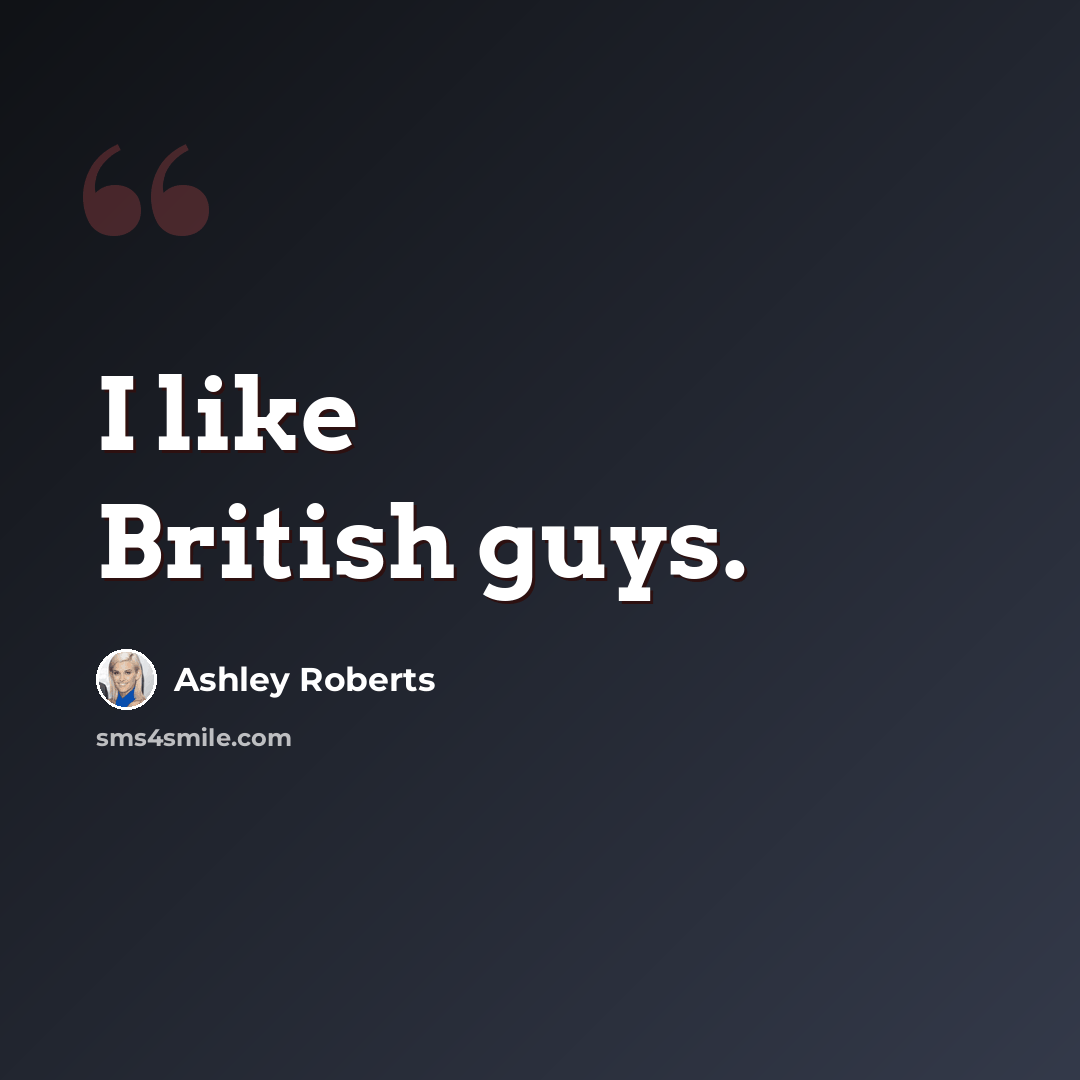 “I like British guys.” quote by Ashley Roberts