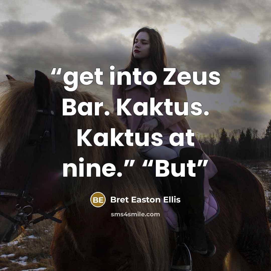 “get into Zeus Bar. Kaktus. Kaktus at nine.” “But” quote by Bret Easton Ellis