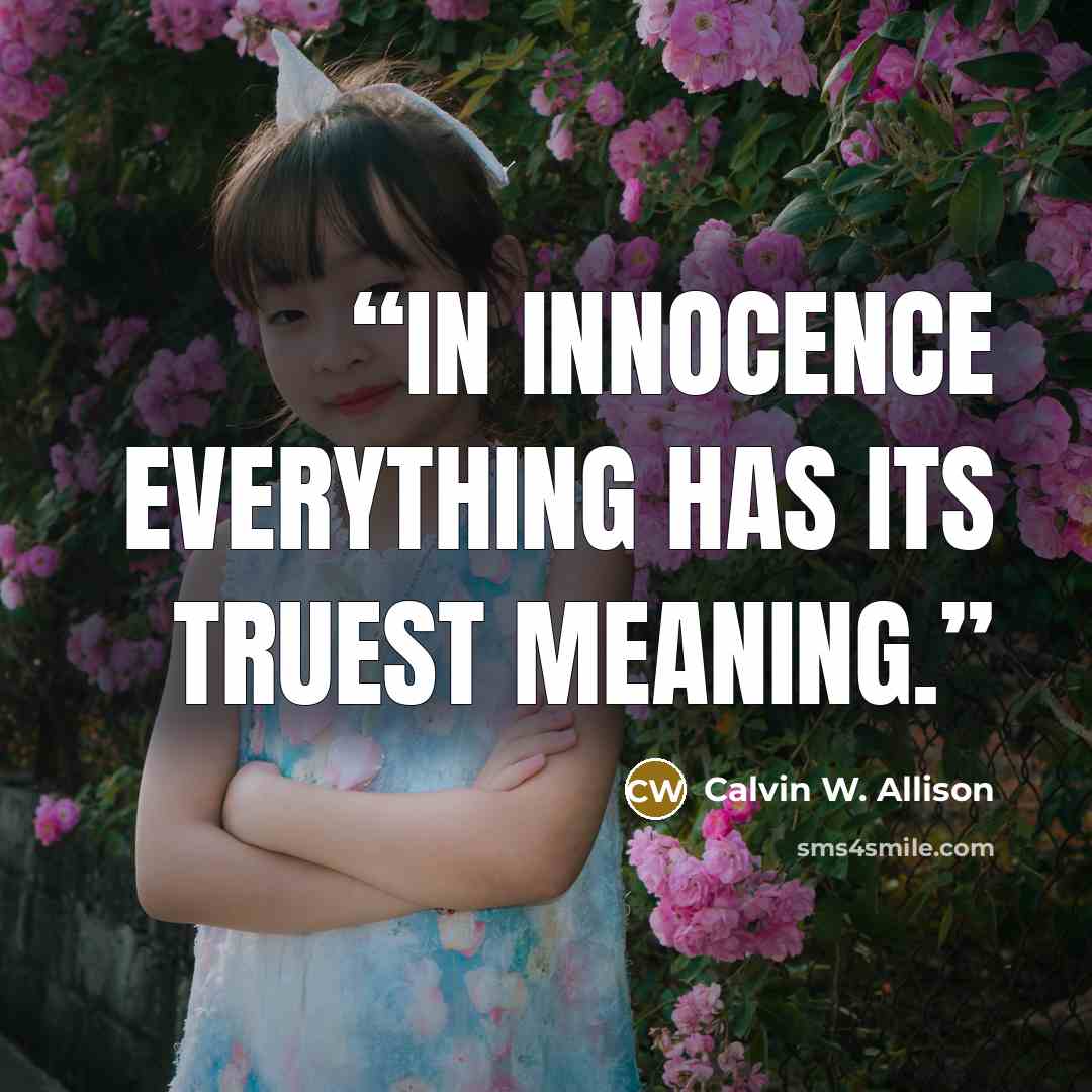 “In innocence everything has its truest meaning.” quote by Calvin W. Allison