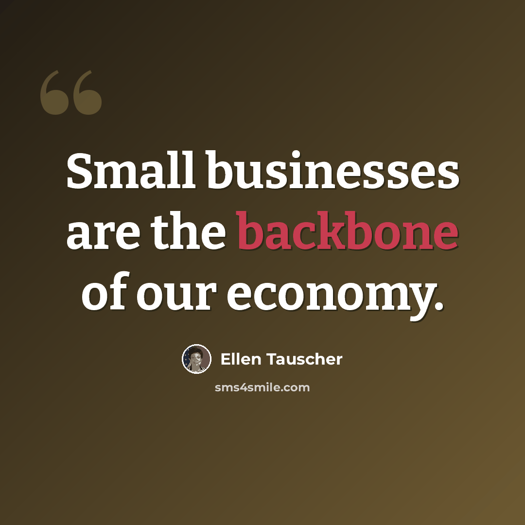 “Small businesses are the backbone of our economy.” quote by Ellen Tauscher