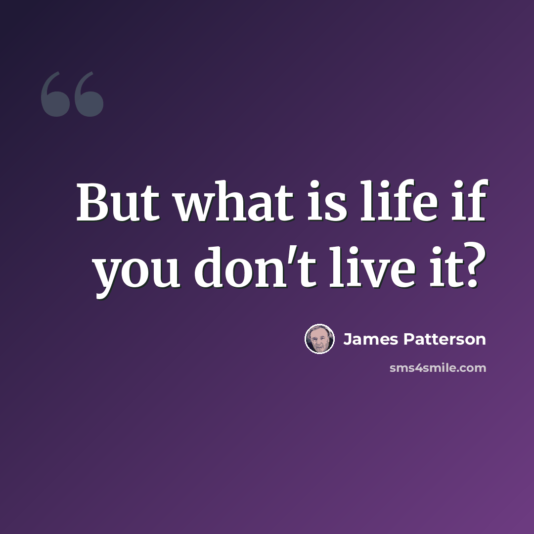 “But what is life if you don't live it?” quote by James Patterson