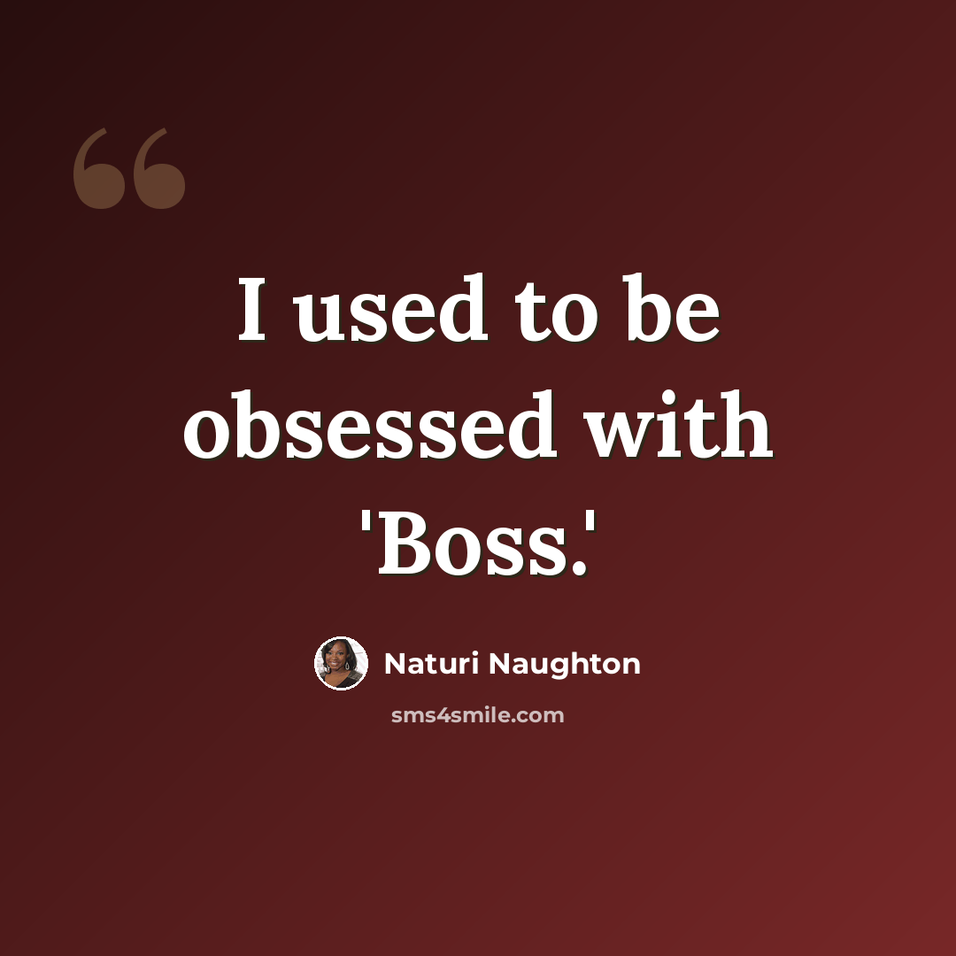 “I used to be obsessed with 'Boss.'” quote by Naturi Naughton