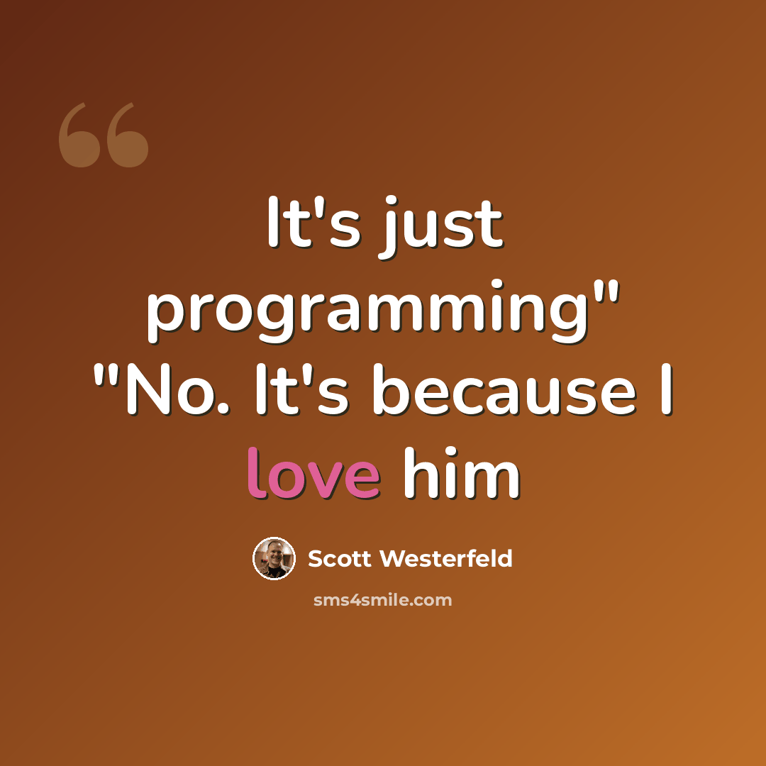 “It's just programming" "No. It's because I love him” quote by Scott Westerfeld