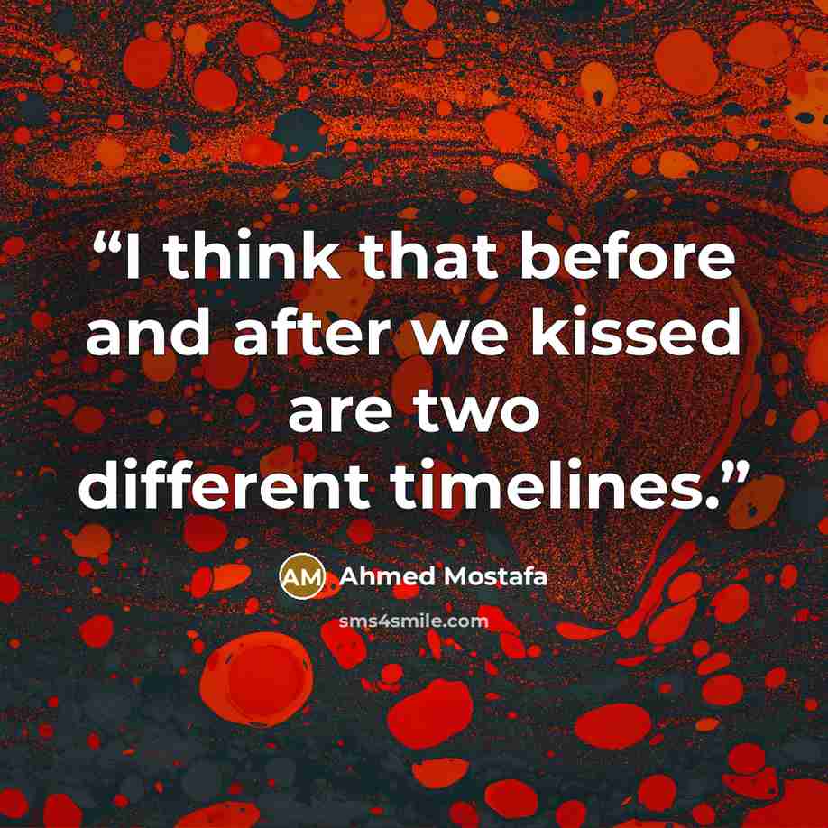 “I think that before and after we kissed are two different timelines.” quote by Ahmed Mostafa