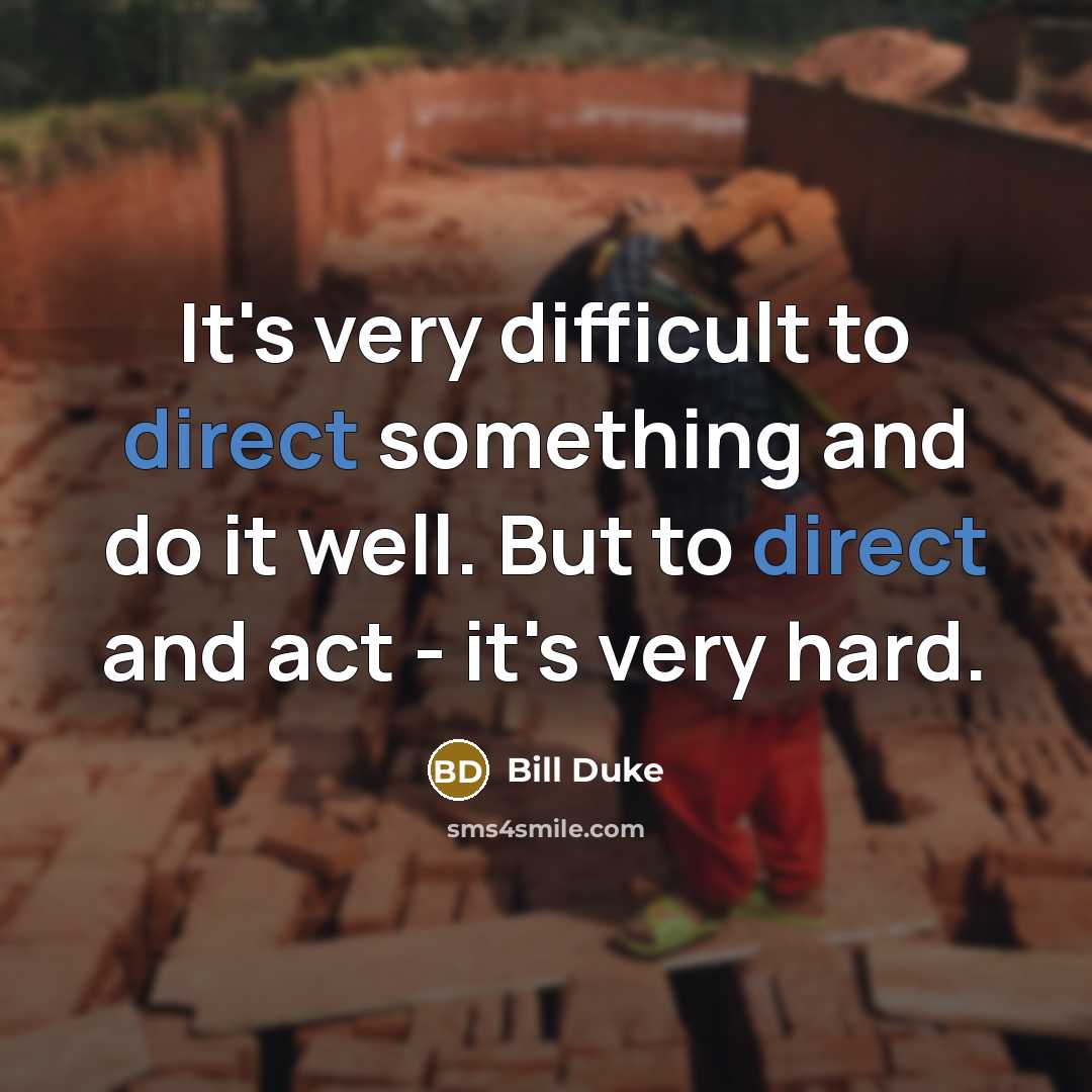 “It's very difficult to direct something and do it well. But to direct and act - it's very hard.” quote by Bill Duke