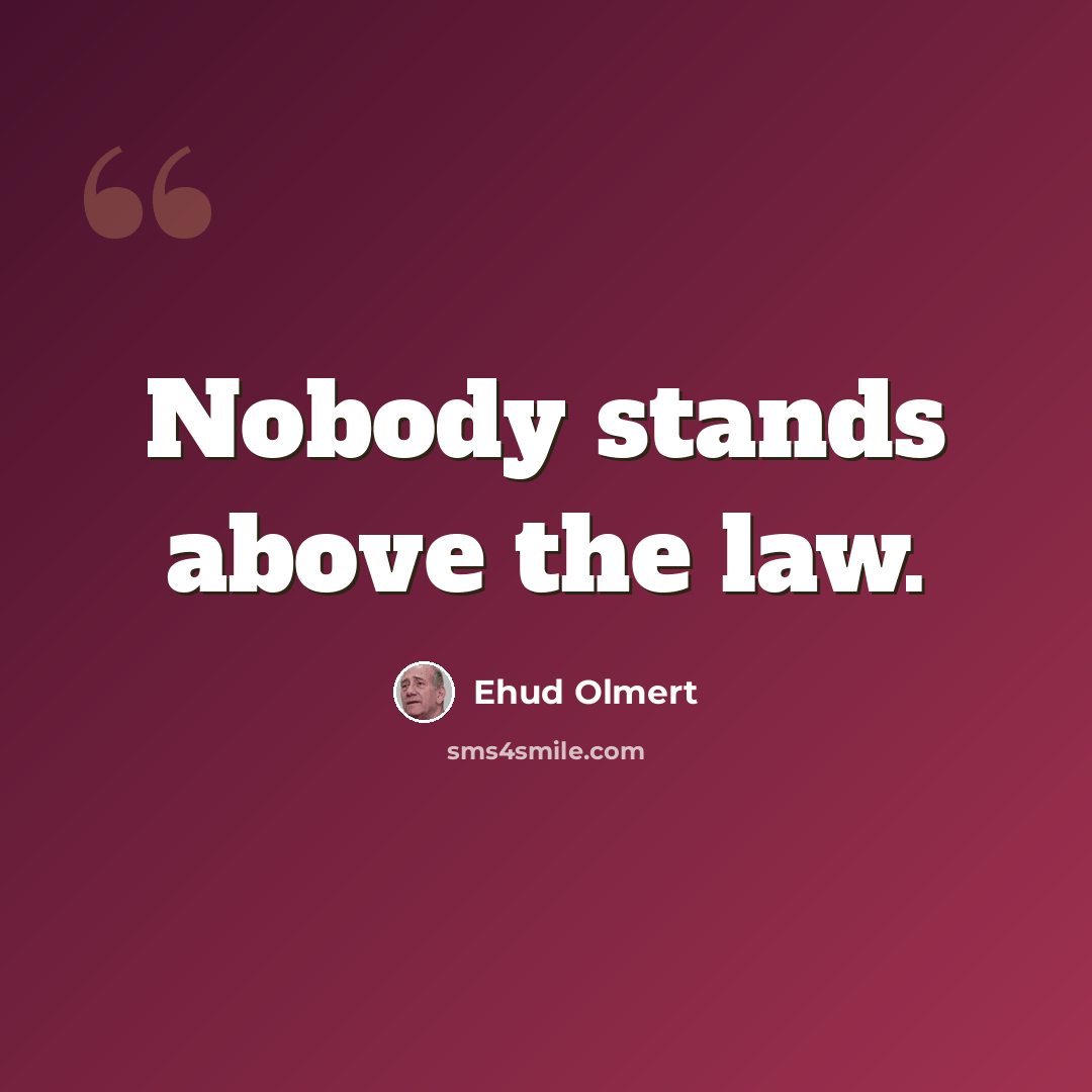 “Nobody stands above the law.” quote by Ehud Olmert