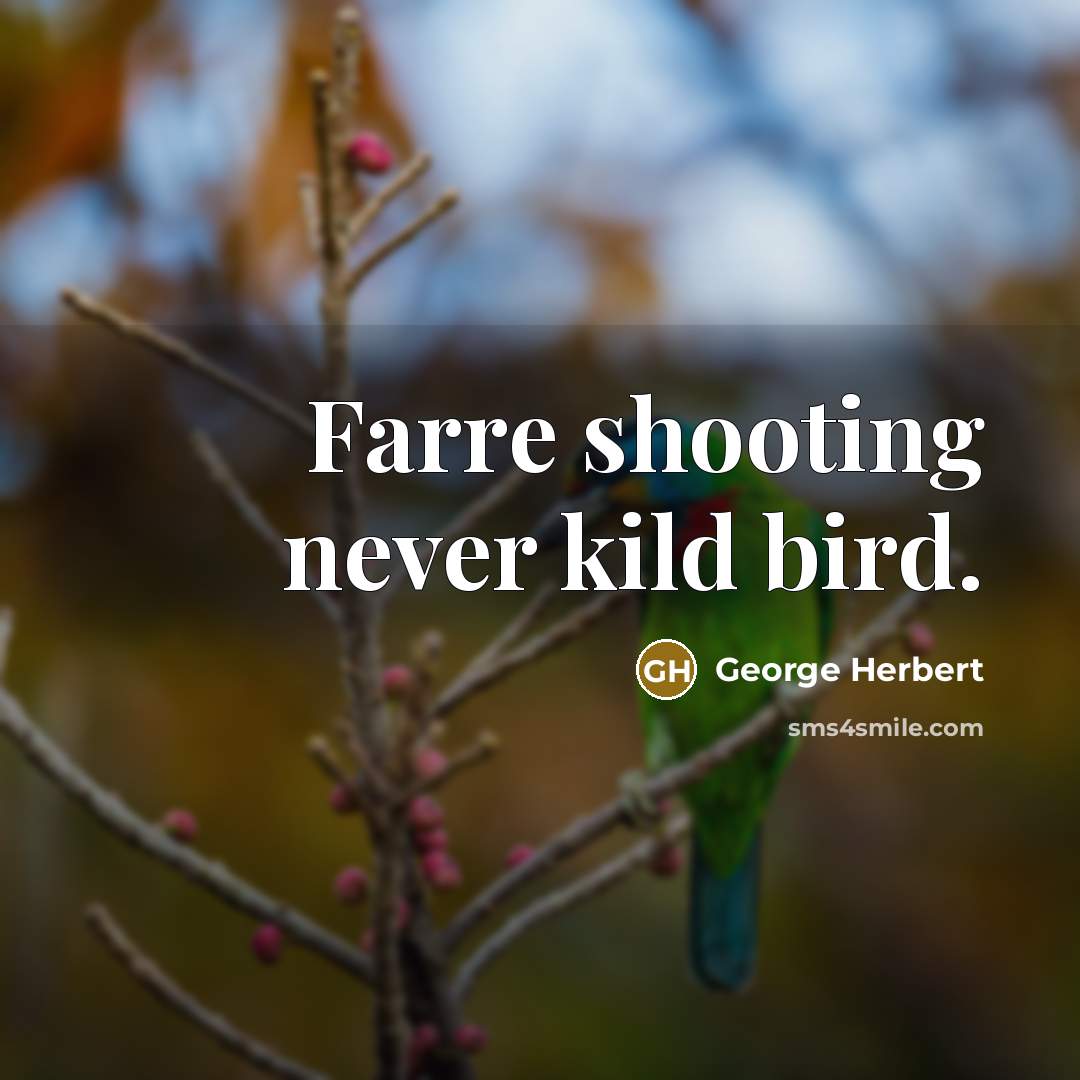 “Farre shooting never kild bird.” quote by George Herbert