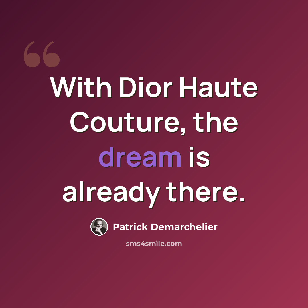 “With Dior Haute Couture, the dream is already there.” quote by Patrick Demarchelier