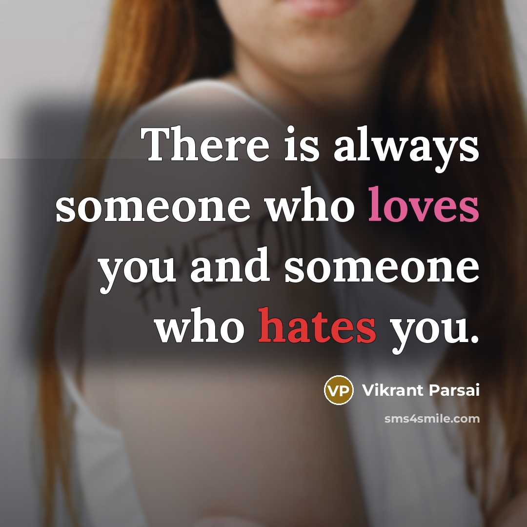 “There is always someone who loves you and someone who hates you.” quote by Vikrant Parsai