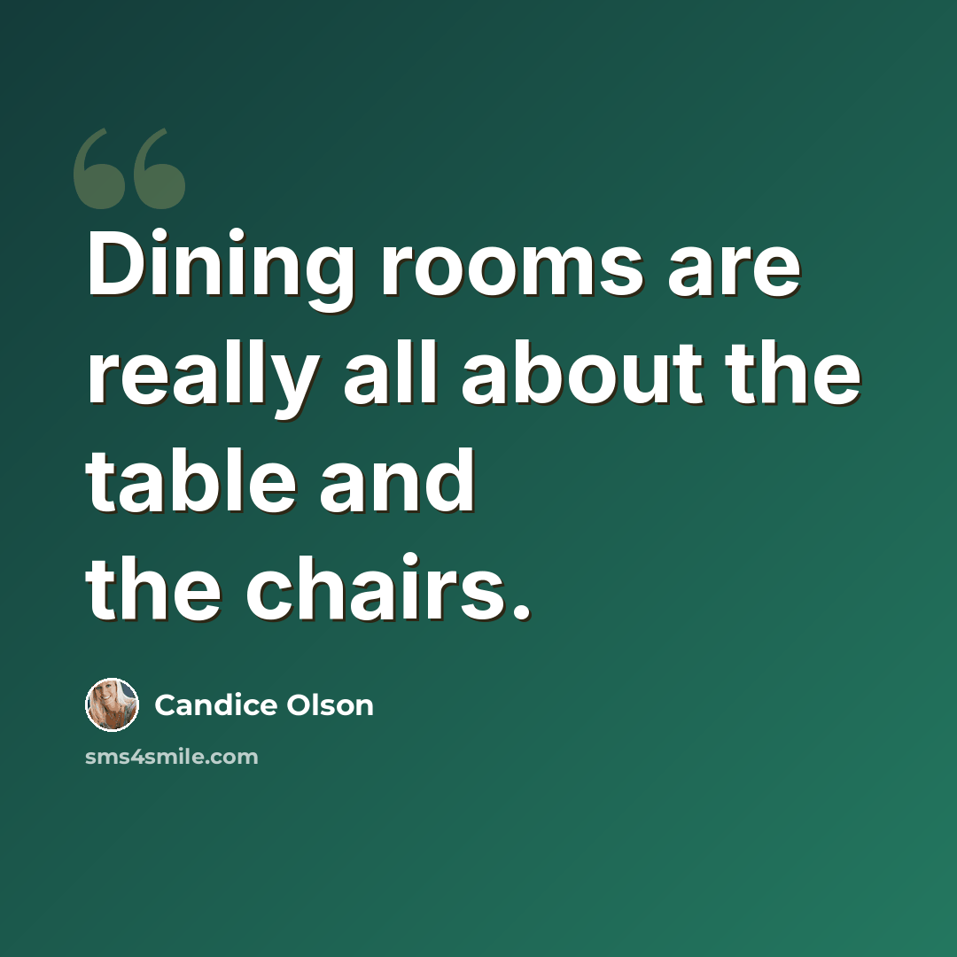 “Dining rooms are really all about the table and the chairs.” quote by Candice Olson
