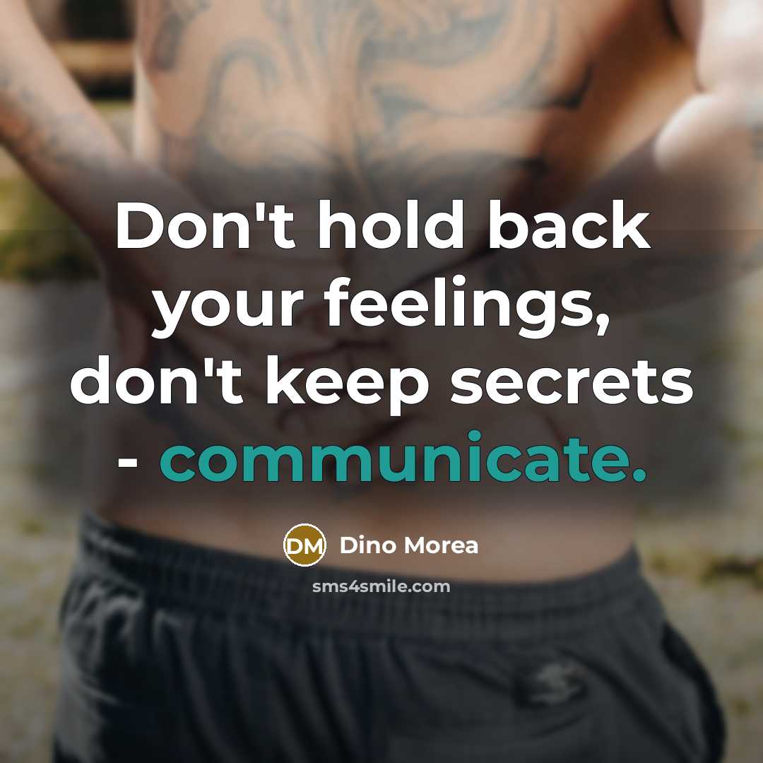 “Don't hold back your feelings, don't keep secrets - communicate.” quote by Dino Morea