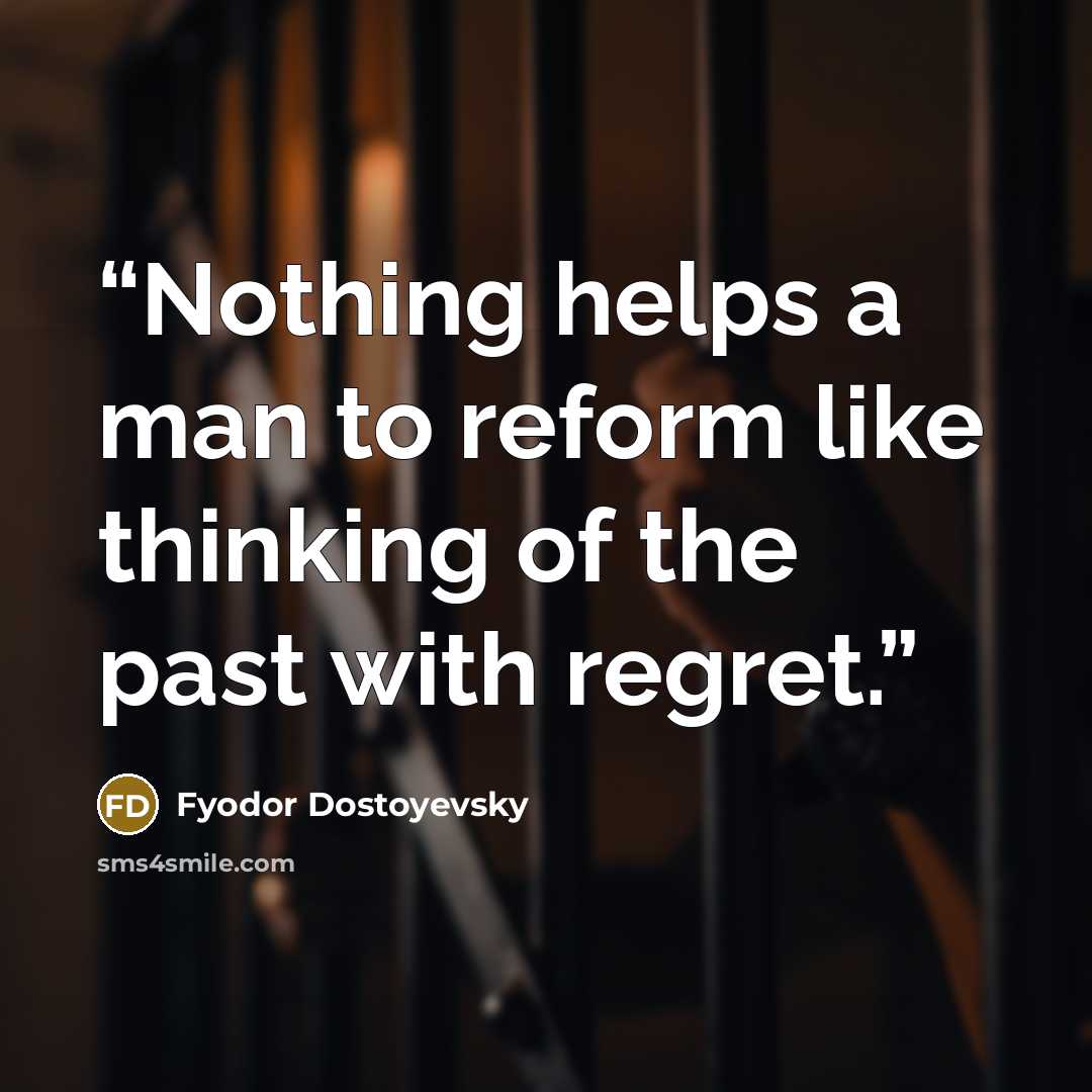 “Nothing helps a man to reform like thinking of the past with regret.” quote by Fyodor Dostoyevsky