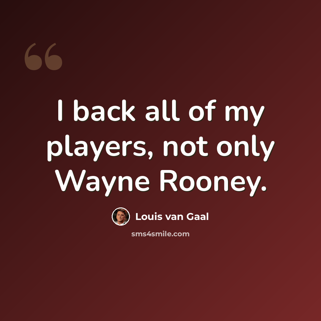 “I back all of my players, not only Wayne Rooney.” quote by Louis van Gaal