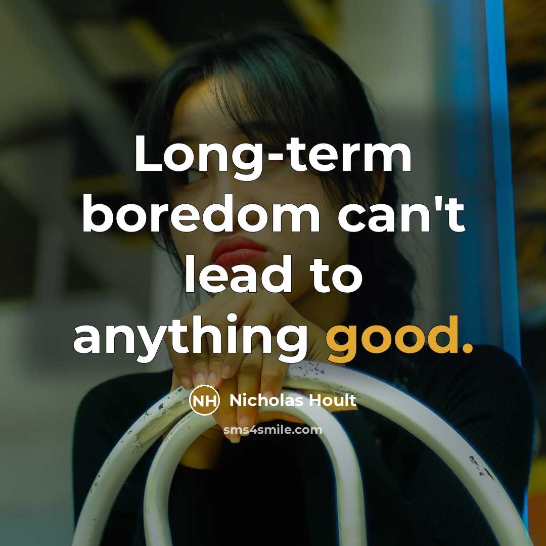 “Long-term boredom can't lead to anything good.” quote by Nicholas Hoult