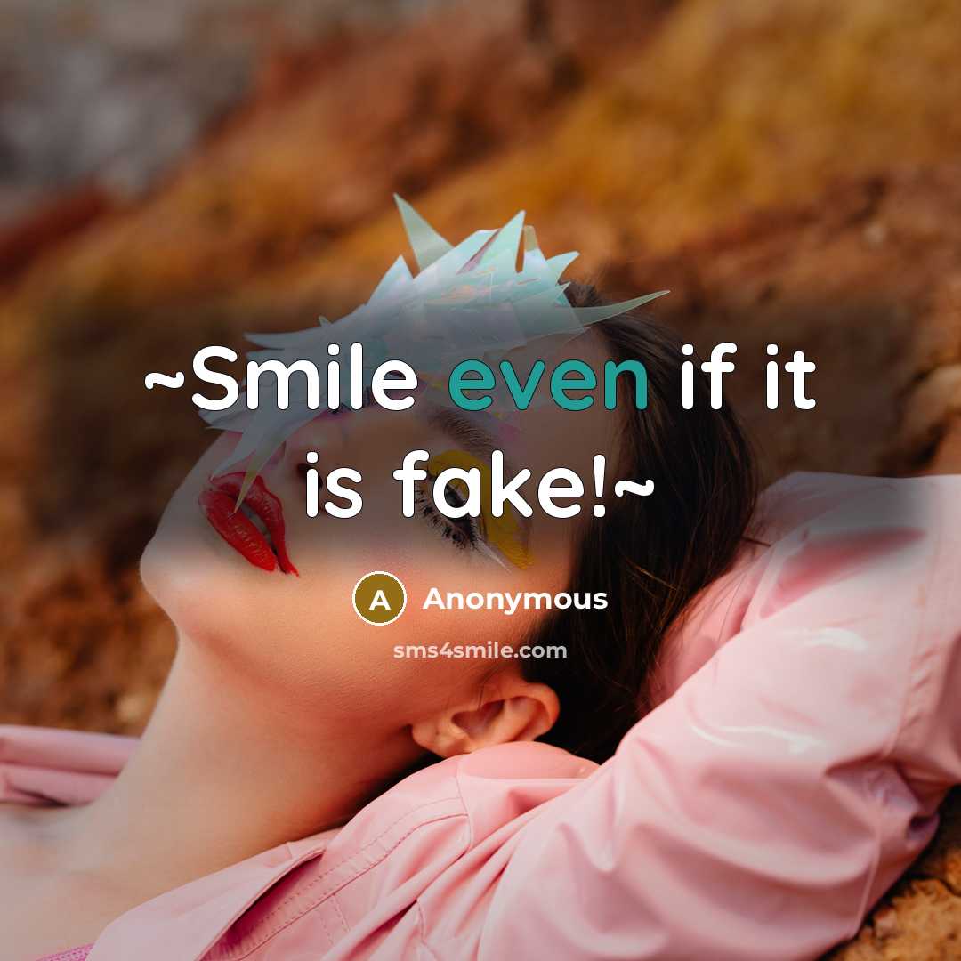 “~Smile even if it is fake!~” quote by Anonymous