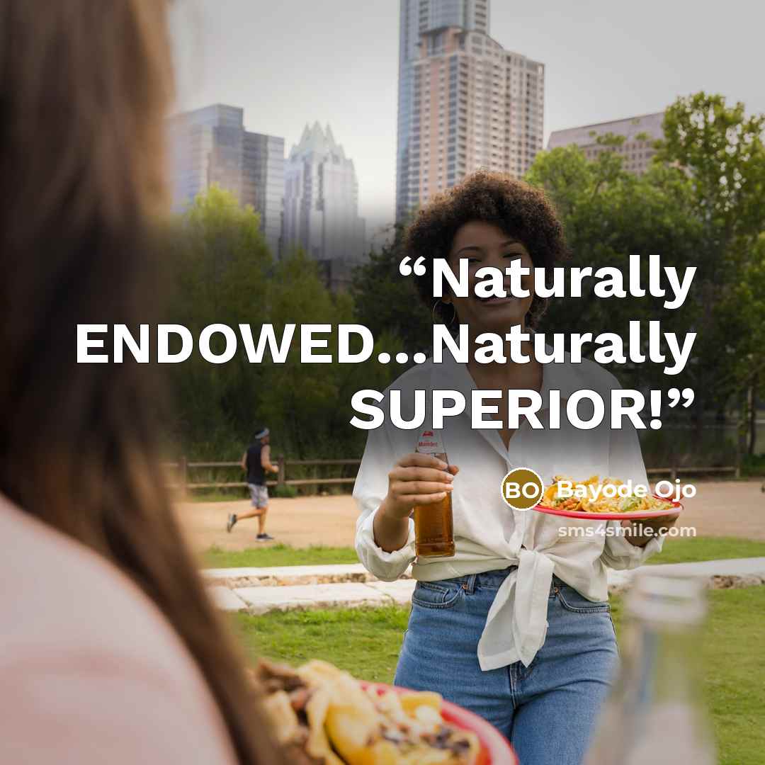 “Naturally ENDOWED…Naturally SUPERIOR!” quote by Bayode Ojo