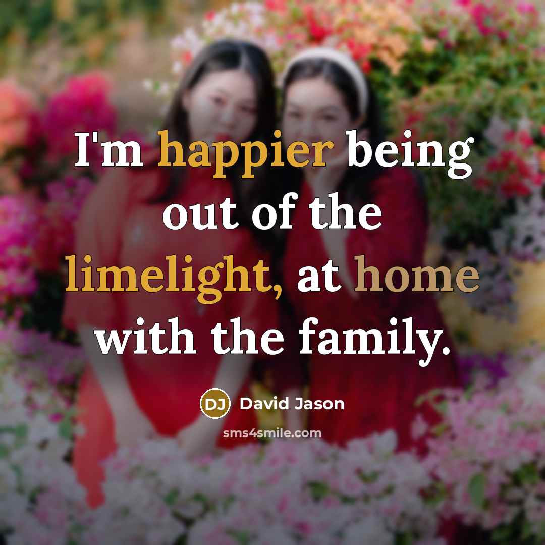 “I'm happier being out of the limelight, at home with the family.” quote by David Jason
