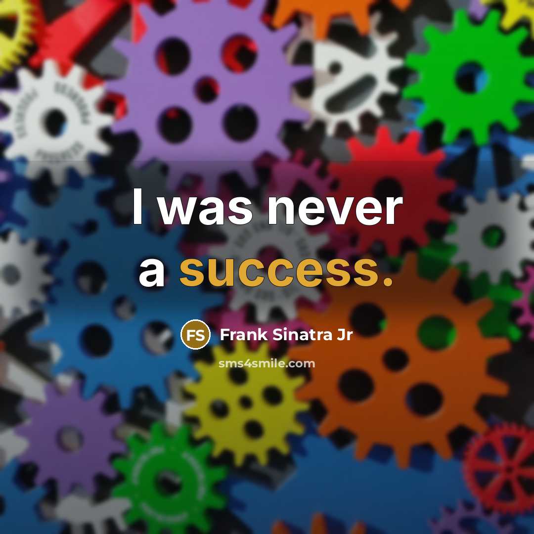 “I was never a success.” quote by Frank Sinatra Jr