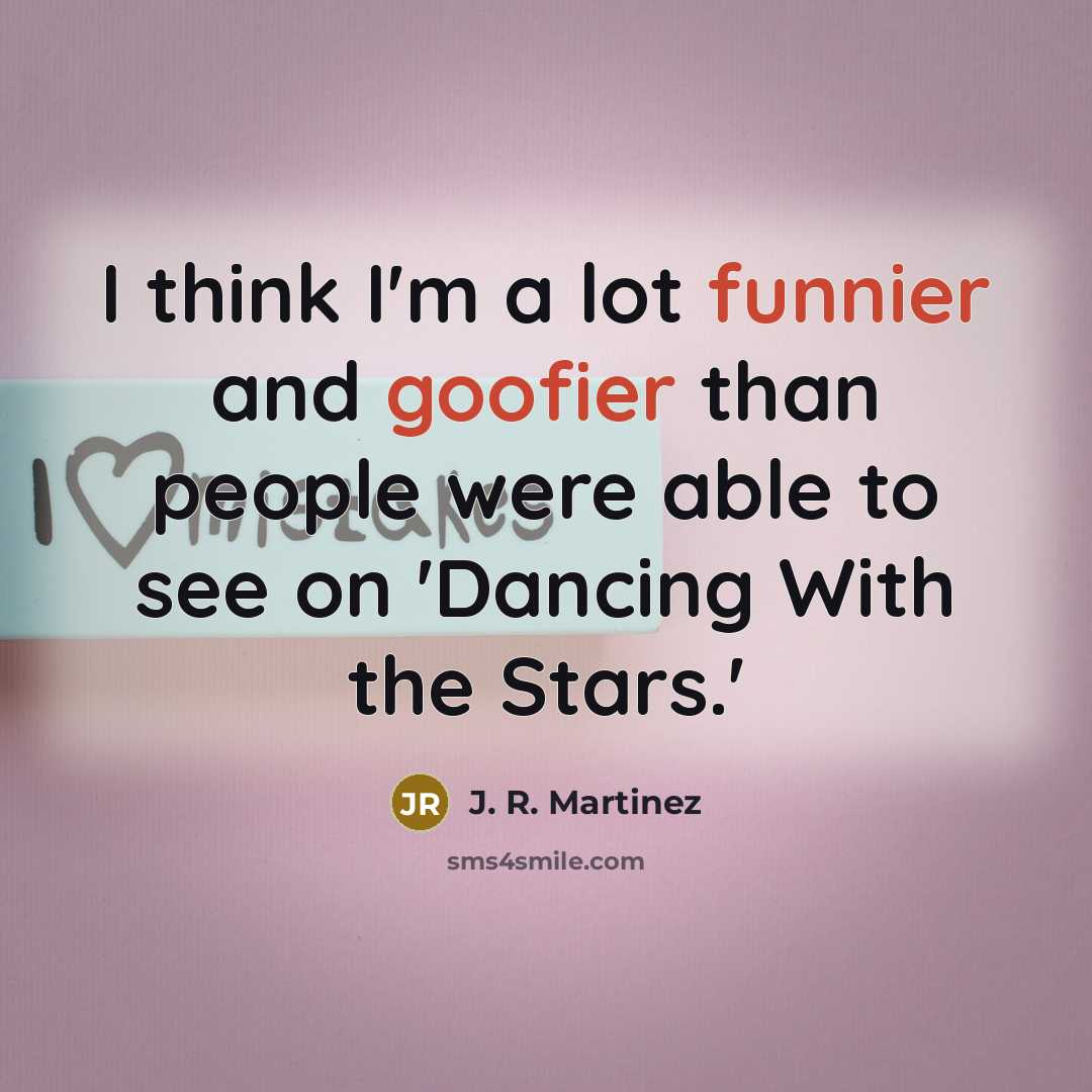 “I think I'm a lot funnier and goofier than people were able to see on 'Dancing With the Stars.'” quote by J. R. Martinez