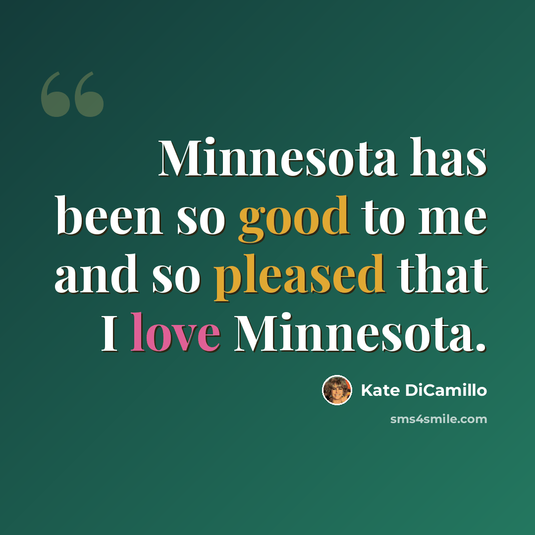 “Minnesota has been so good to me and so pleased that I love Minnesota.” quote by Kate DiCamillo