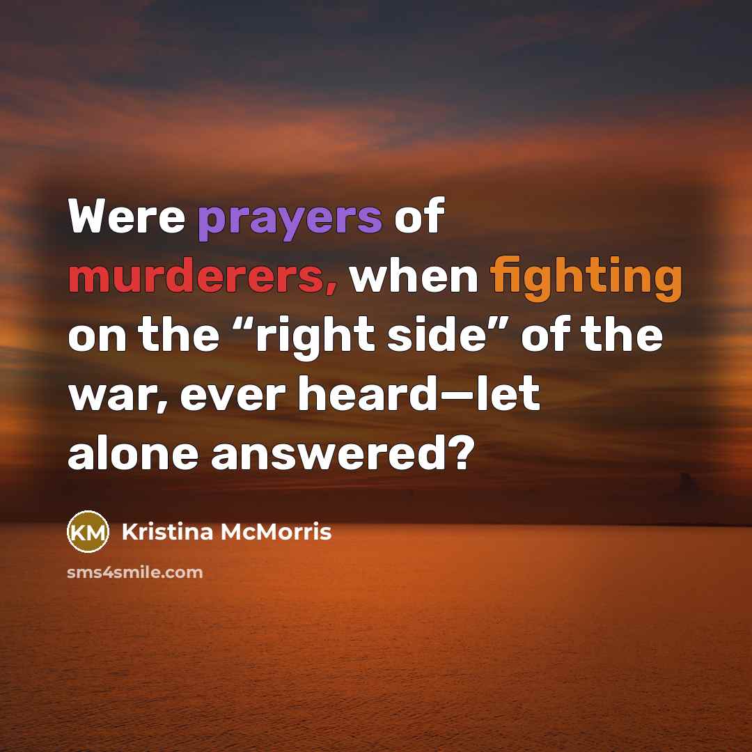 “Were prayers of murderers, when fighting on the “right side” of the war, ever heard—let alone answered?” quote by Kristina McMorris