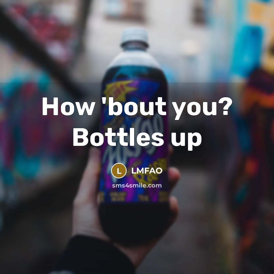 “How 'bout you? Bottles up” quote by LMFAO