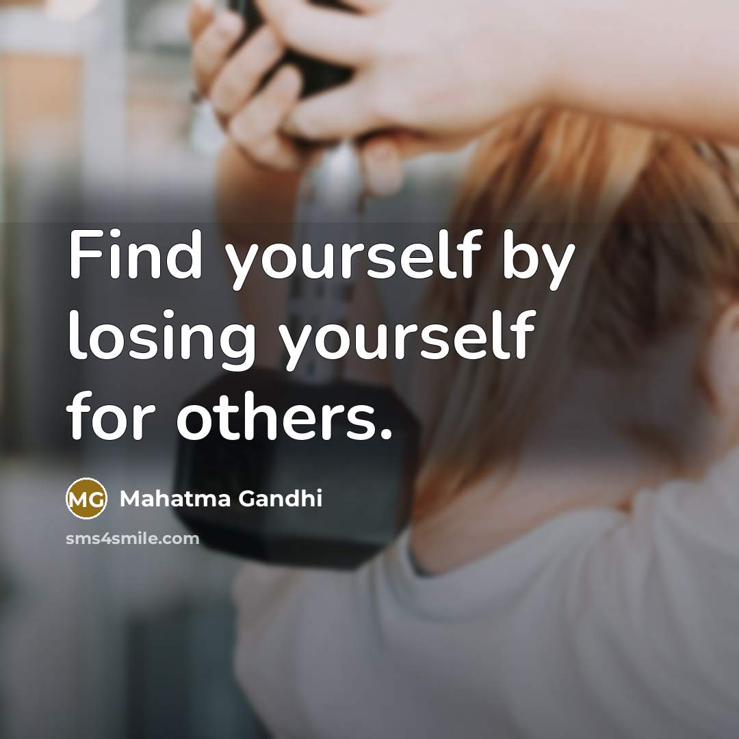 “Find yourself by losing yourself for others.” quote by Mahatma Gandhi