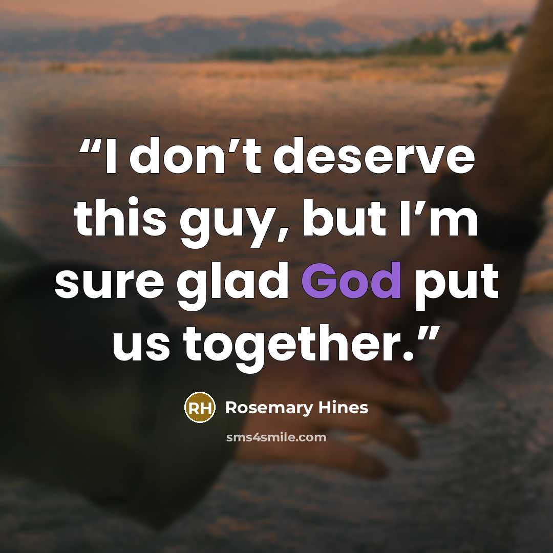 “I don’t deserve this guy, but I’m sure glad God put us together.” quote by Rosemary Hines