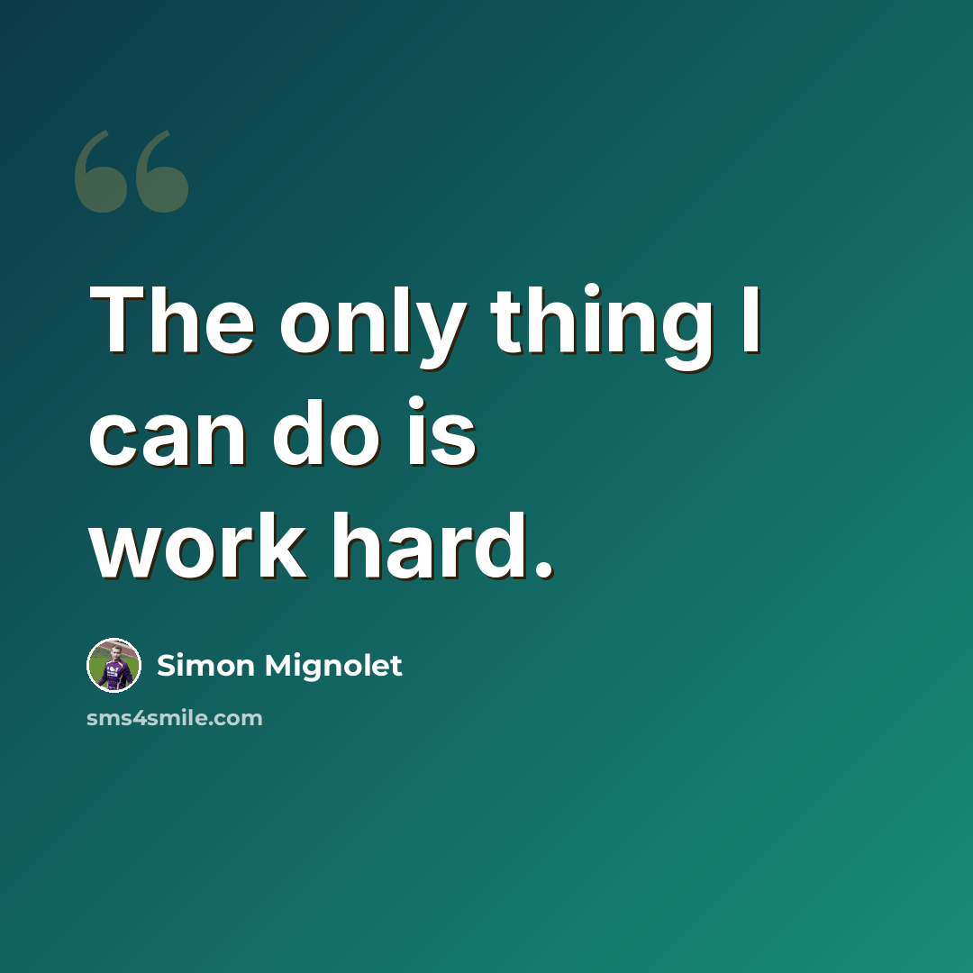 “The only thing I can do is work hard.” quote by Simon Mignolet