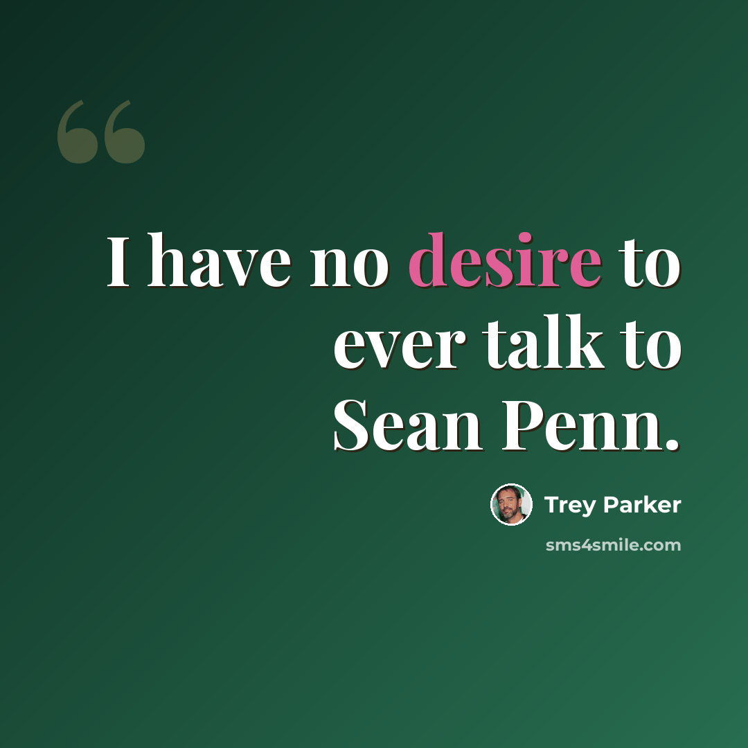 “I have no desire to ever talk to Sean Penn.” quote by Trey Parker