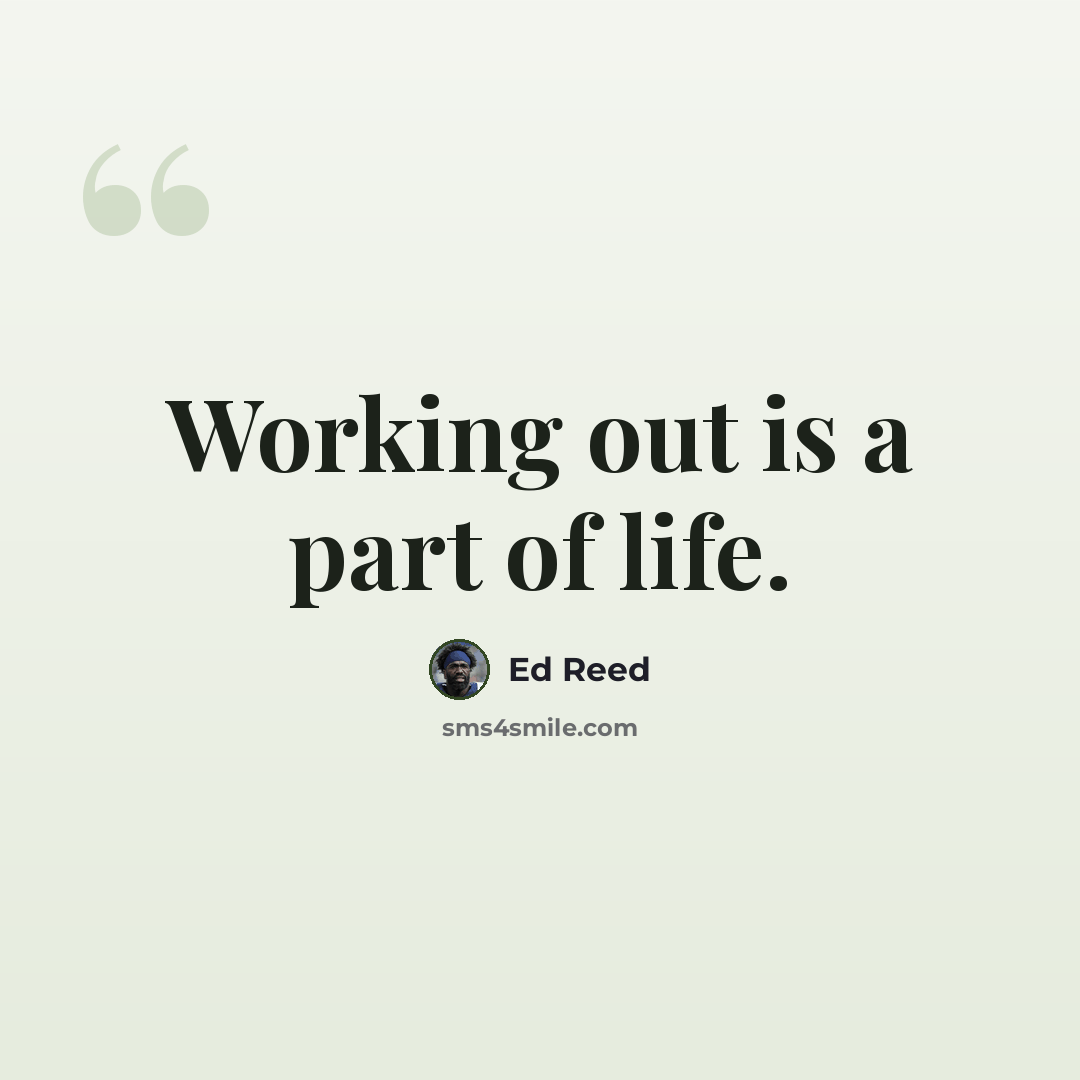 “Working out is a part of life.” quote by Ed Reed