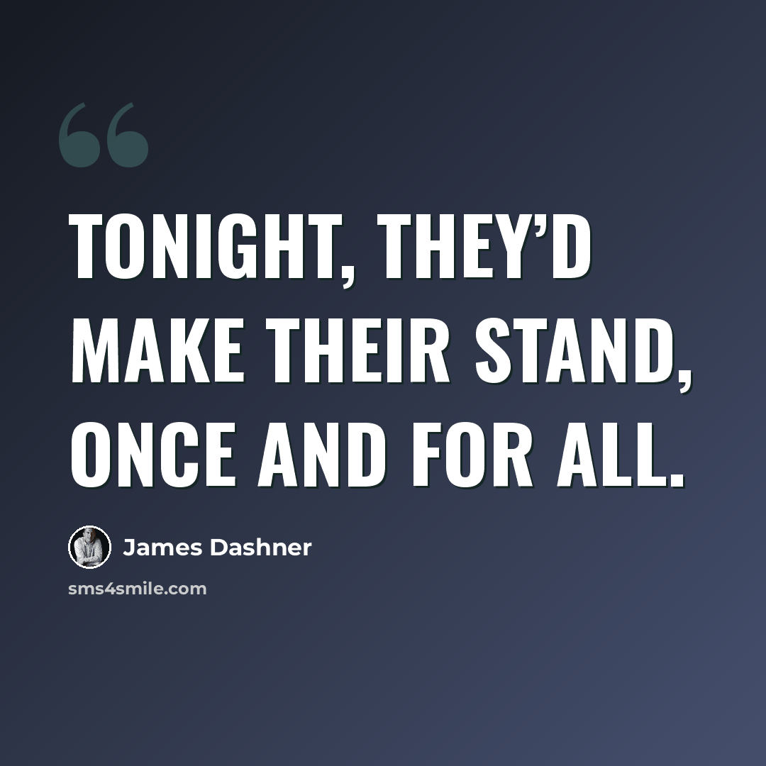 “Tonight, they’d make their stand, once and for all.” quote by James Dashner