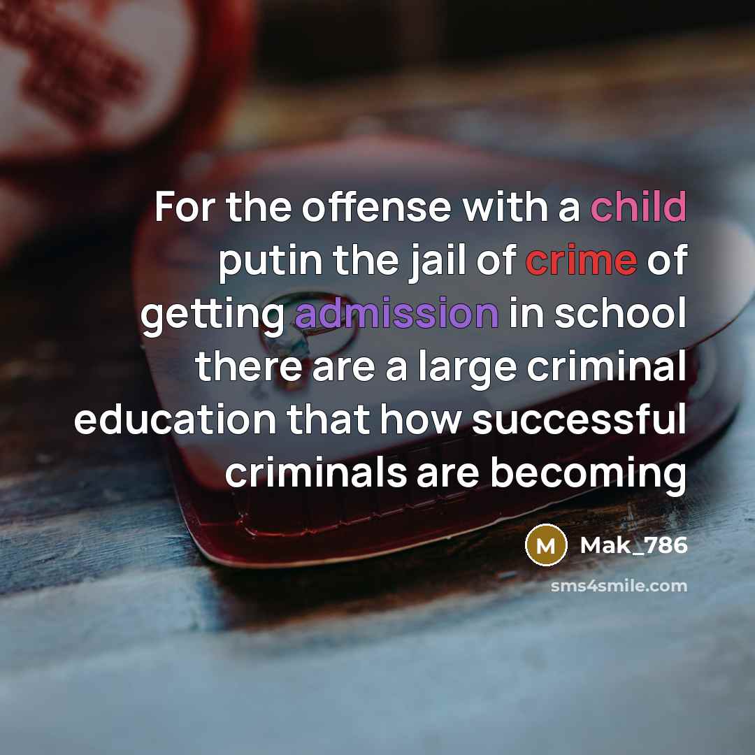 “For the offense with a child putin the jail of crime of getting admission in school there are a large criminal education that how successful criminals are becoming” quote by Mak_786