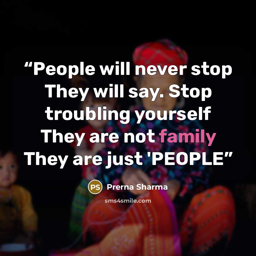 “People will never stop They will say. Stop troubling yourself They are not family They are just 'PEOPLE” quote by Prerna Sharma