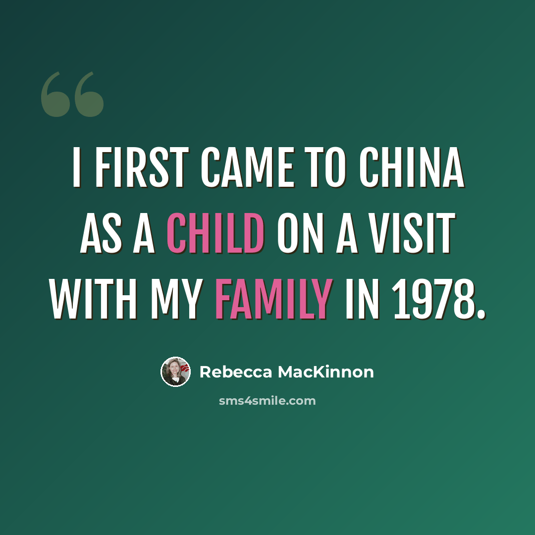 “I first came to China as a child on a visit with my family in 1978.” quote by Rebecca MacKinnon