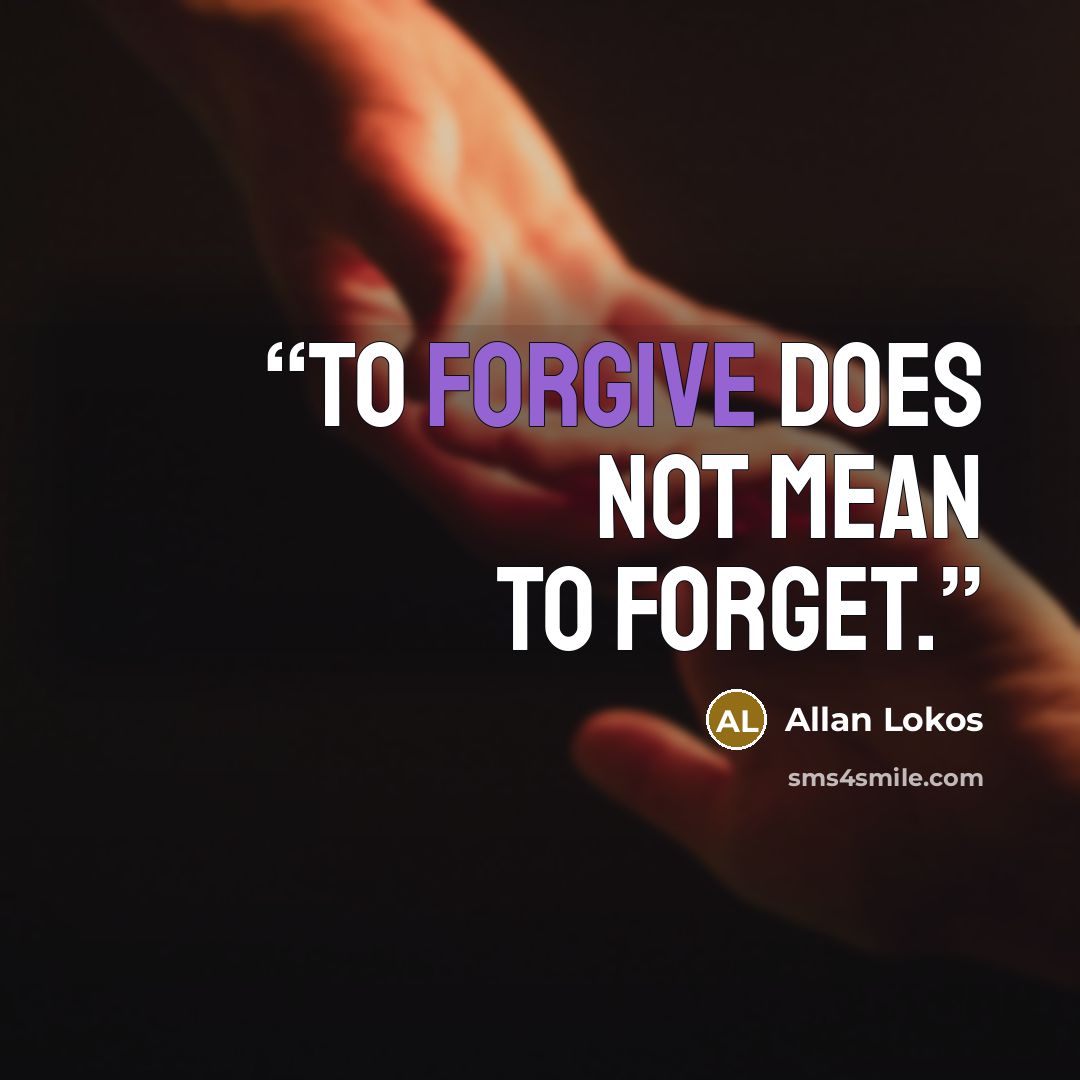 “To forgive does not mean to forget.” quote by Allan Lokos