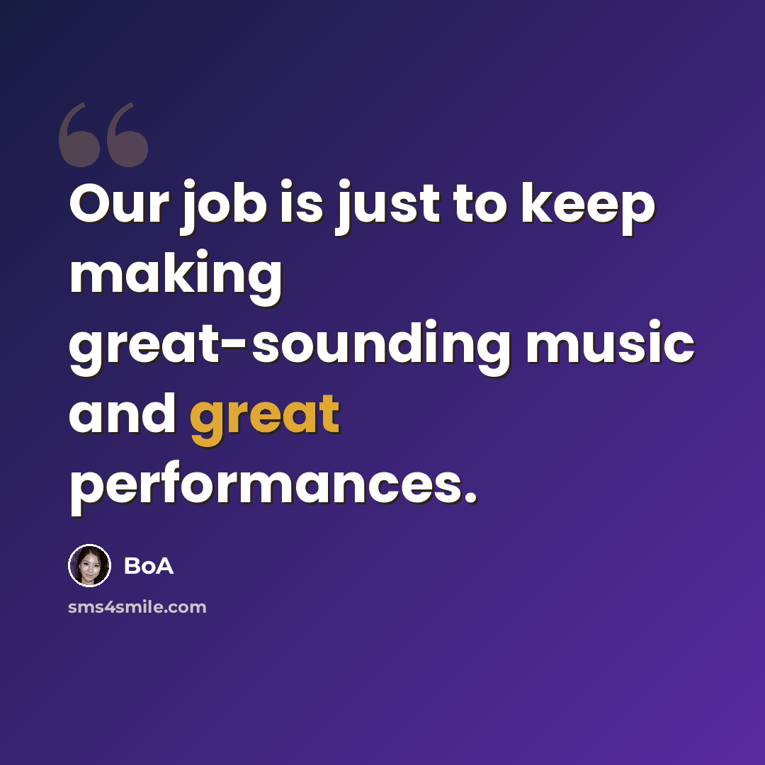 “Our job is just to keep making great-sounding music and great performances.” quote by BoA