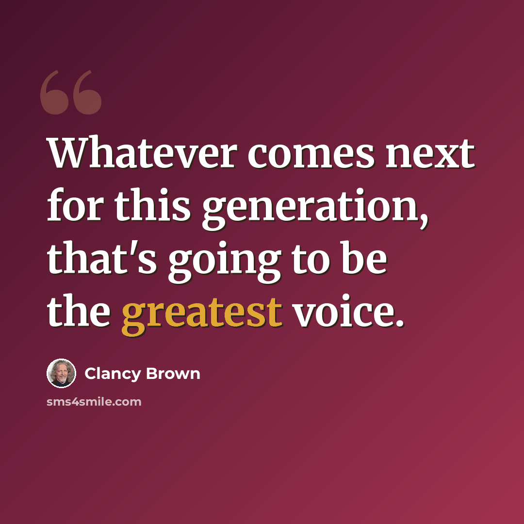 “Whatever comes next for this generation, that's going to be the greatest voice.” quote by Clancy Brown
