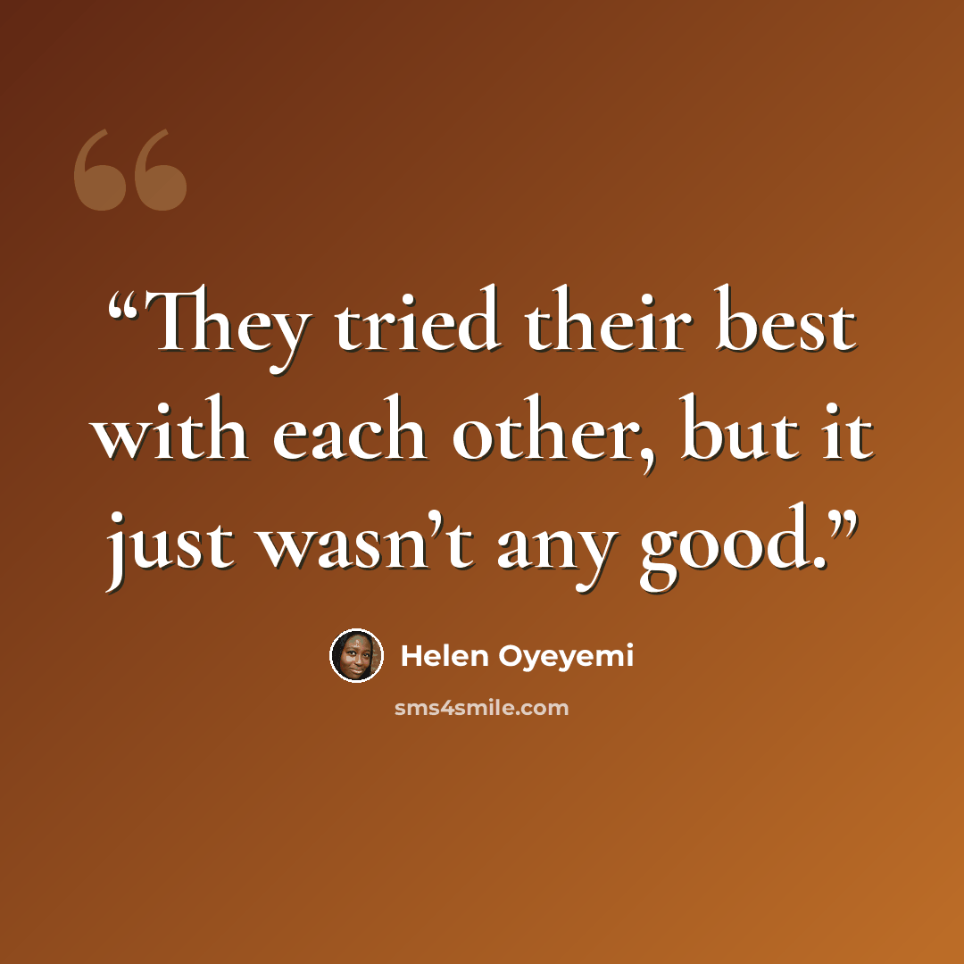 “They tried their best with each other, but it just wasn’t any good.” quote by Helen Oyeyemi